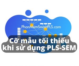 Kích thước mẫu tối thiểu trong ứng dụng PLS-SEM